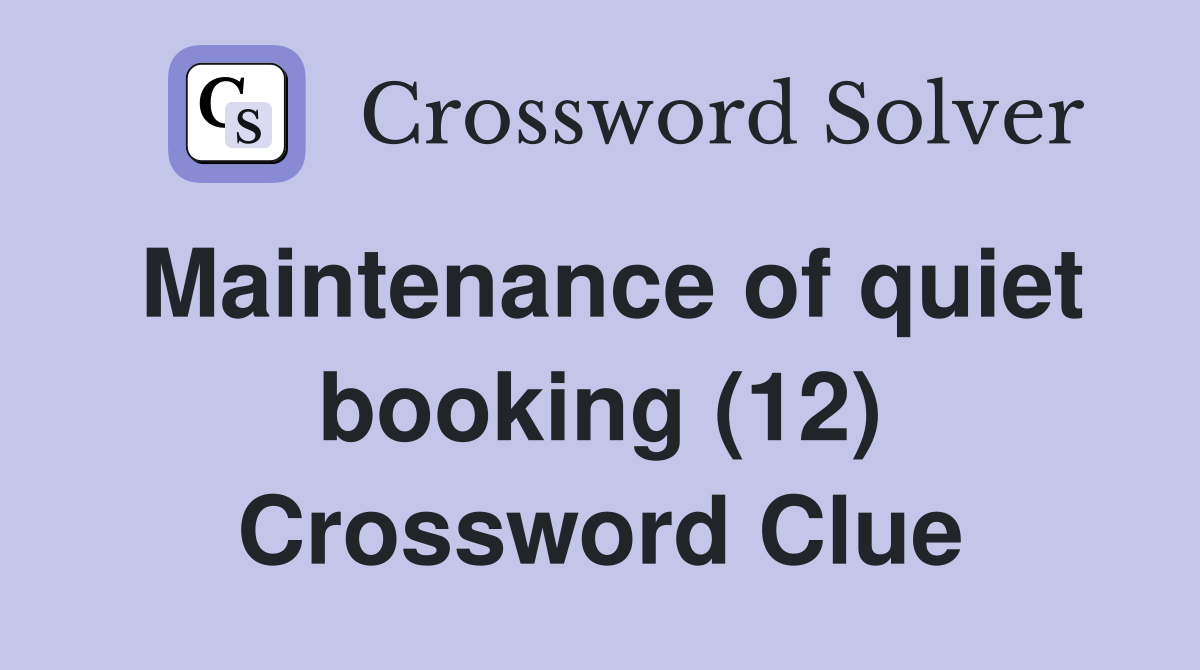 Maintenance of quiet booking (12) Crossword Clue