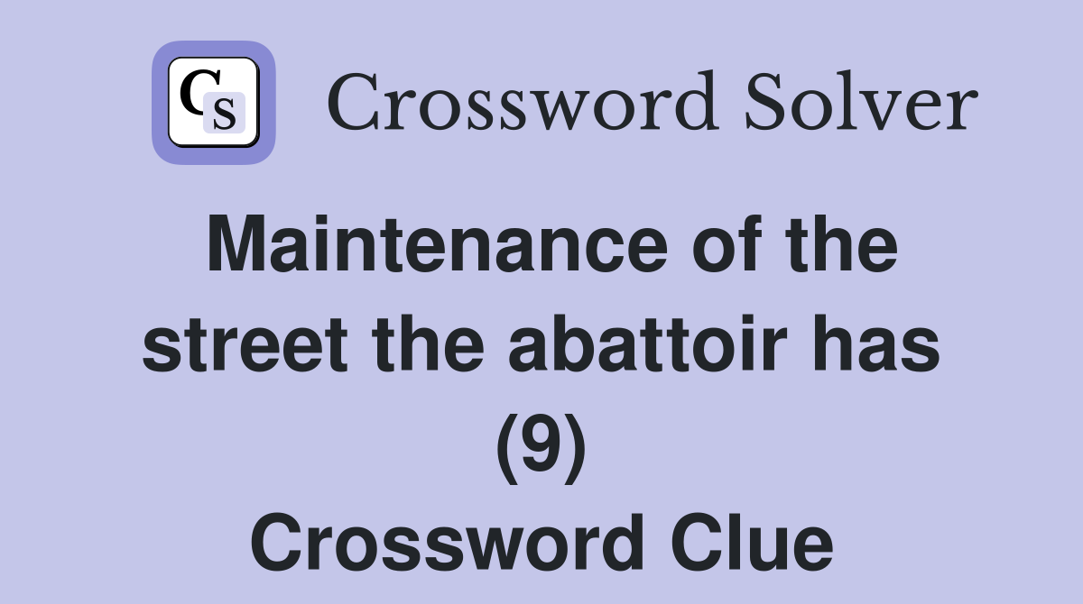 Maintenance of the street the abattoir has (9) Crossword Clue