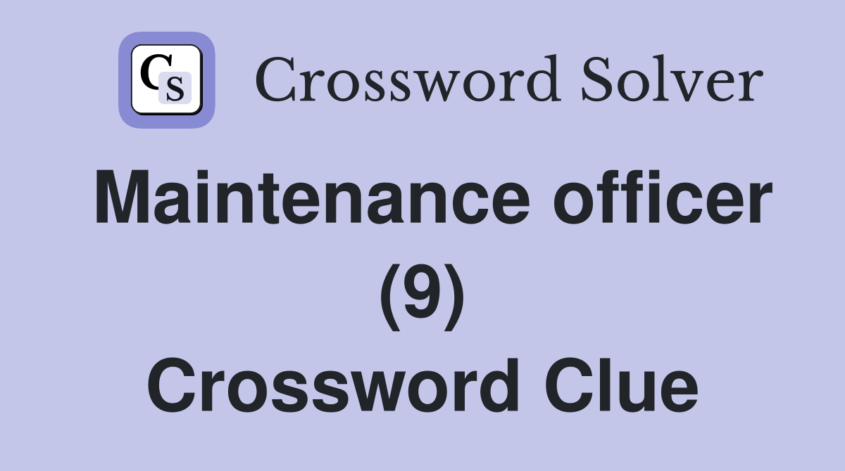 Maintenance officer (9) Crossword Clue