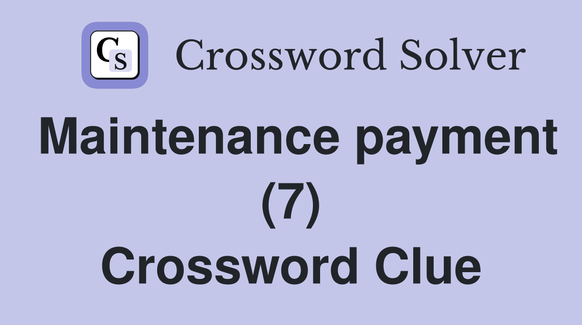 Maintenance payment (7) Crossword Clue