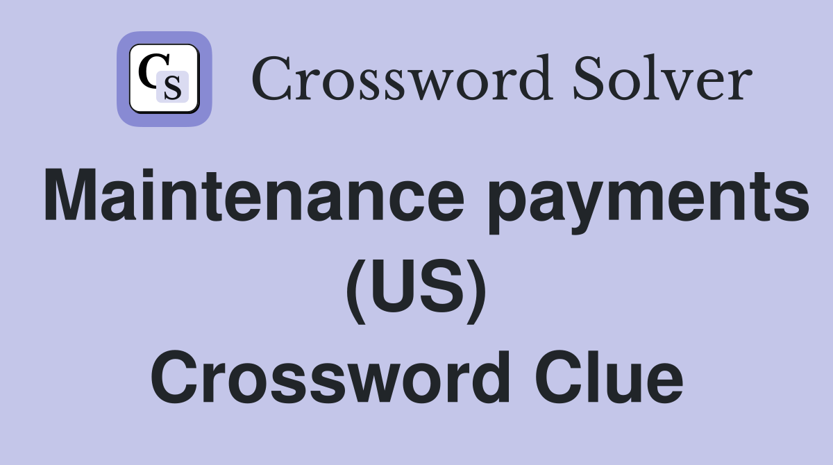 Maintenance payments (US) Crossword Clue