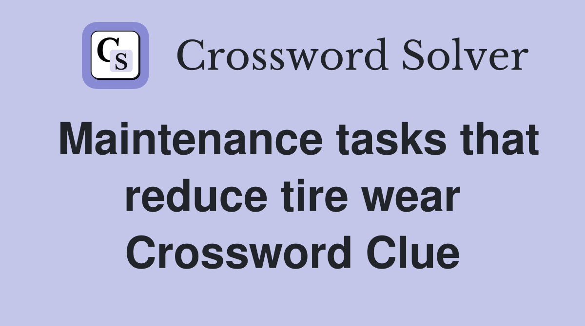 Maintenance tasks that reduce tire wear Crossword Clue