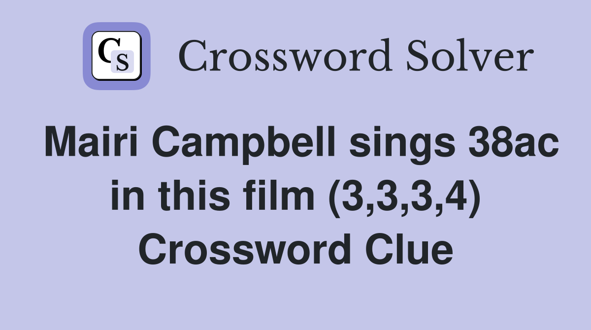 Mairi Campbell sings 38ac in this film (3,3,3,4) Crossword Clue