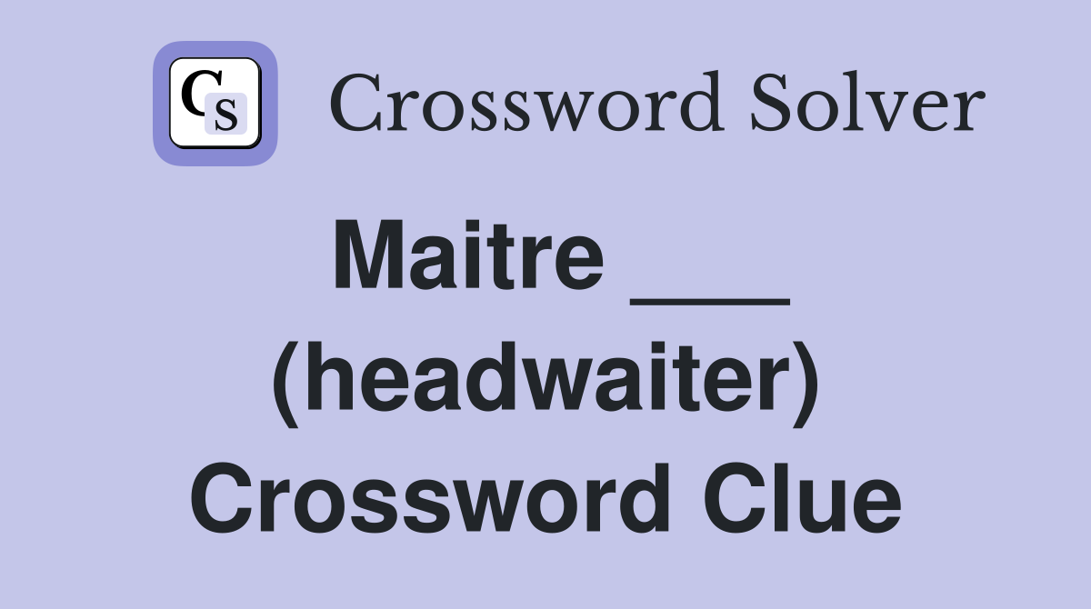 Maitre ___ (headwaiter) Crossword Clue