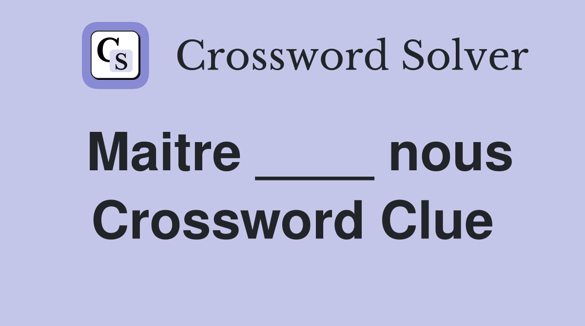Maitre ____ nous Crossword Clue