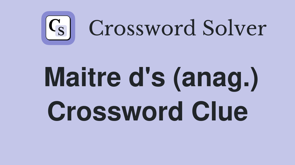 Maitre d's (anag.) Crossword Clue