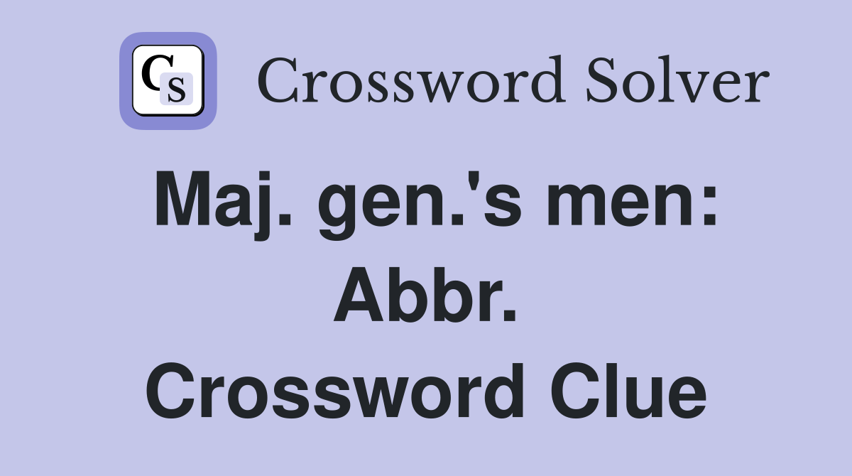 Maj. gen.'s men: Abbr. Crossword Clue