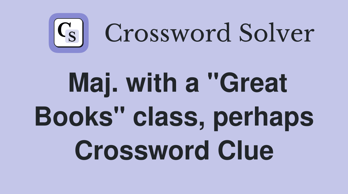 Maj. with a "Great Books" class, perhaps Crossword Clue