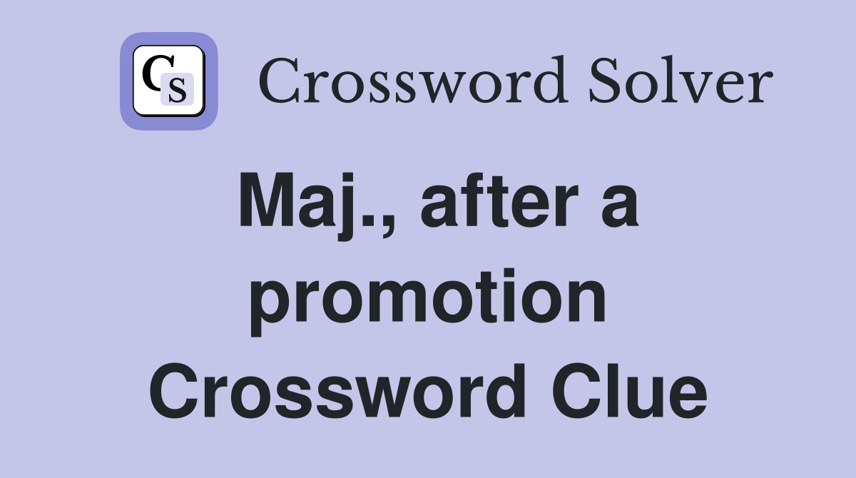 Maj., after a promotion Crossword Clue