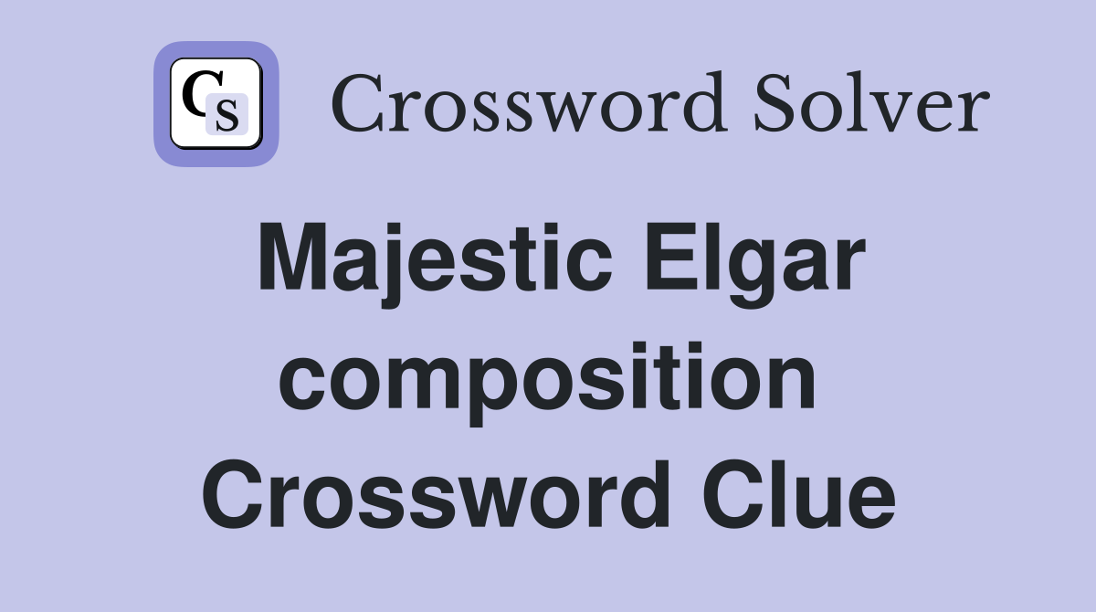 Majestic Elgar composition Crossword Clue