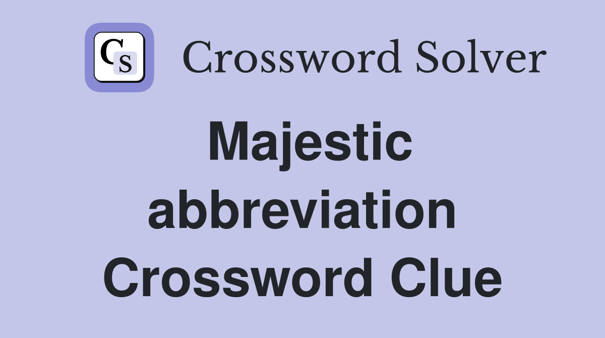 Majestic abbreviation Crossword Clue
