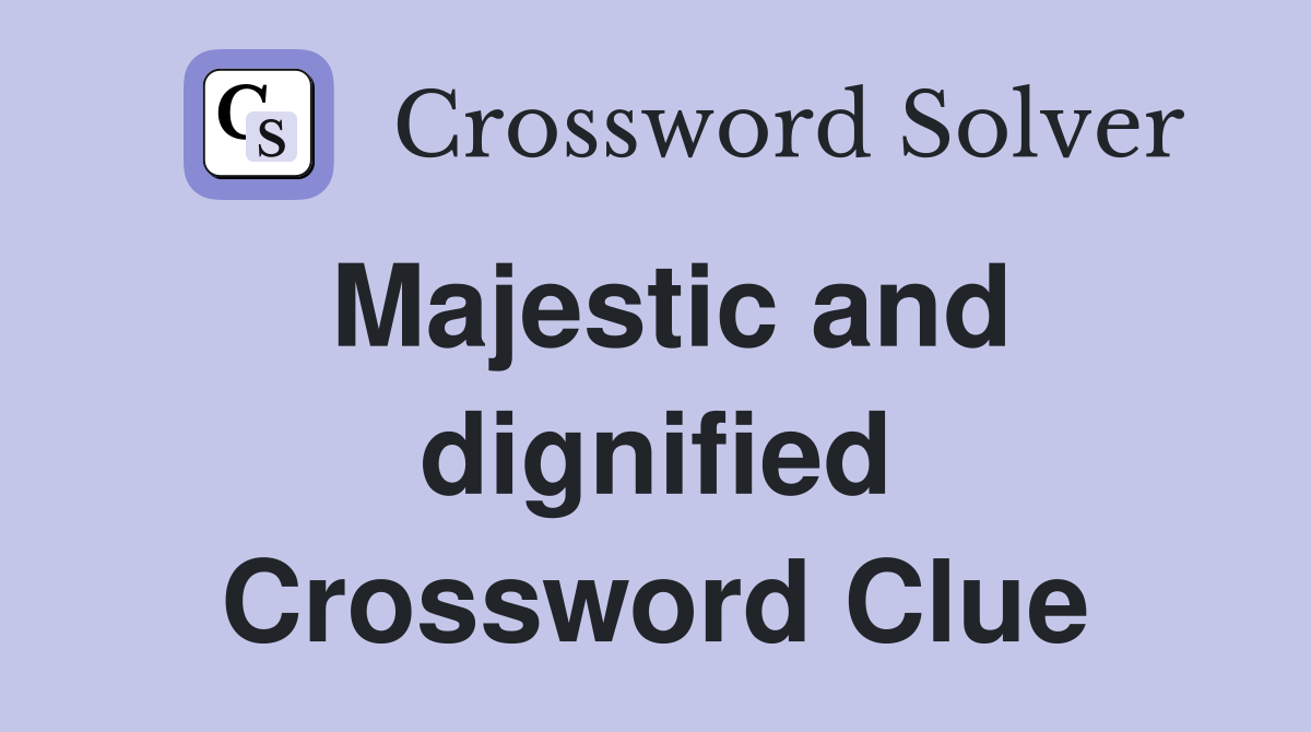 Majestic and dignified Crossword Clue