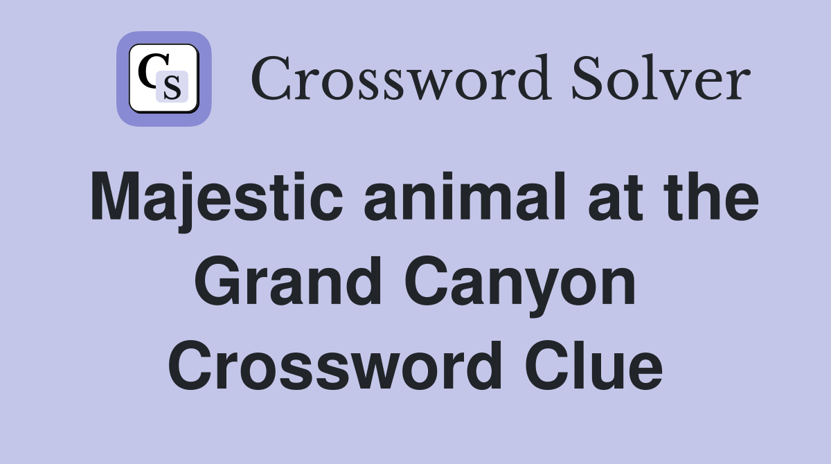 Majestic animal at the Grand Canyon Crossword Clue