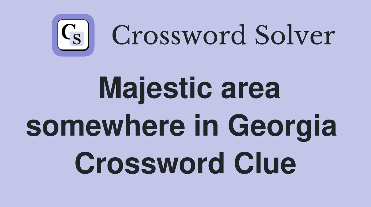Majestic area somewhere in Georgia  Crossword Clue