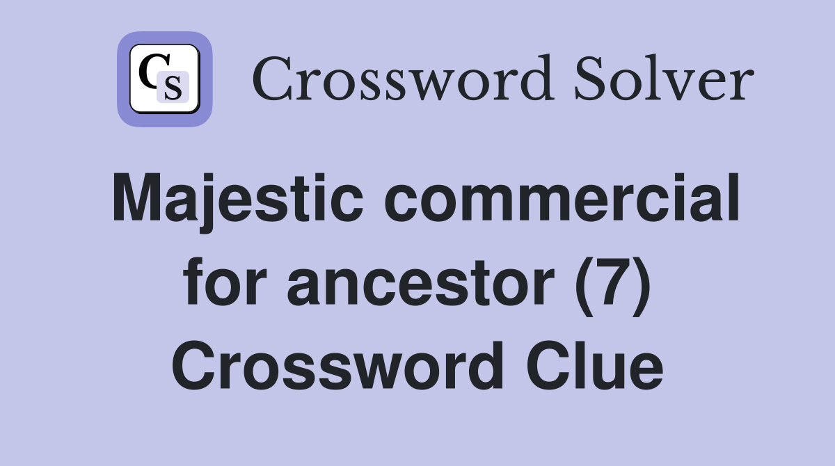 Majestic commercial for ancestor (7) Crossword Clue
