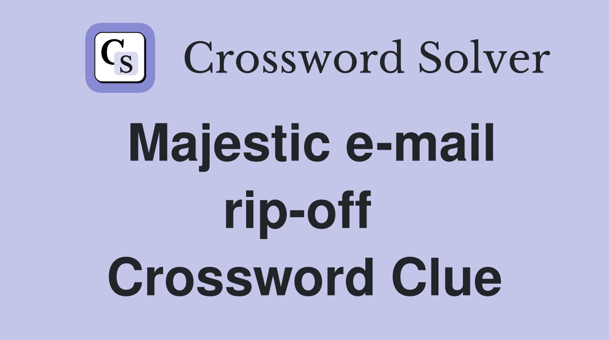 Majestic e-mail rip-off  Crossword Clue