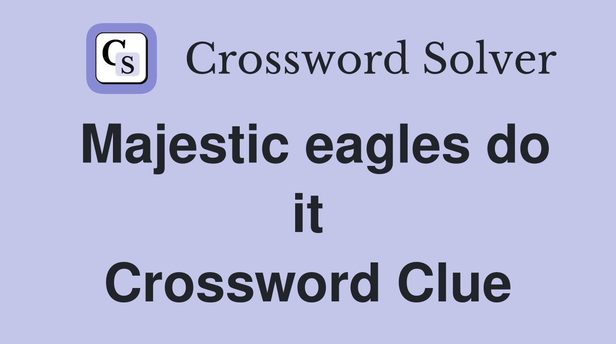 Majestic eagles do it Crossword Clue