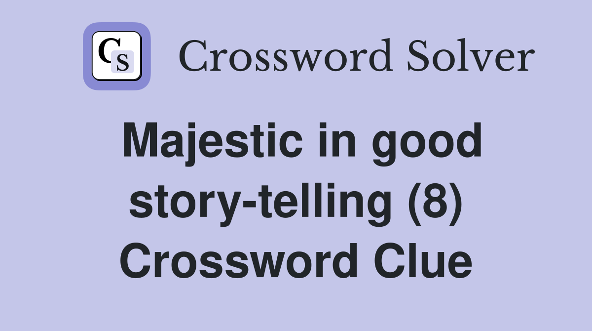 Majestic in good story-telling (8) Crossword Clue