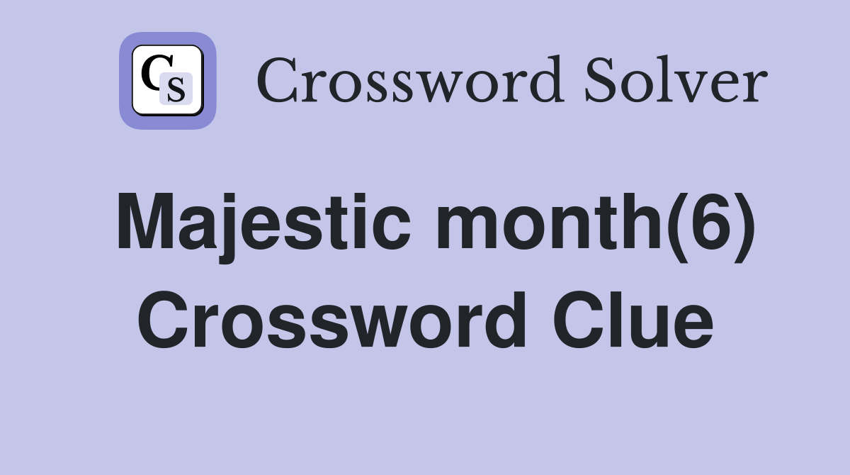 Majestic month(6) Crossword Clue