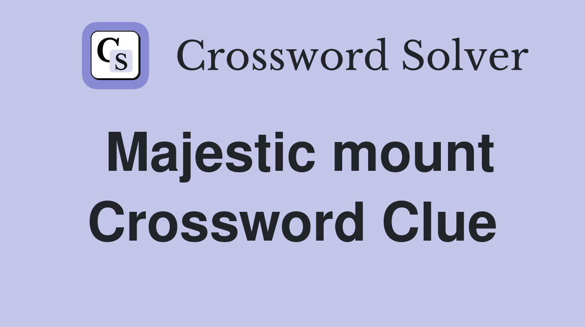 Majestic mount Crossword Clue