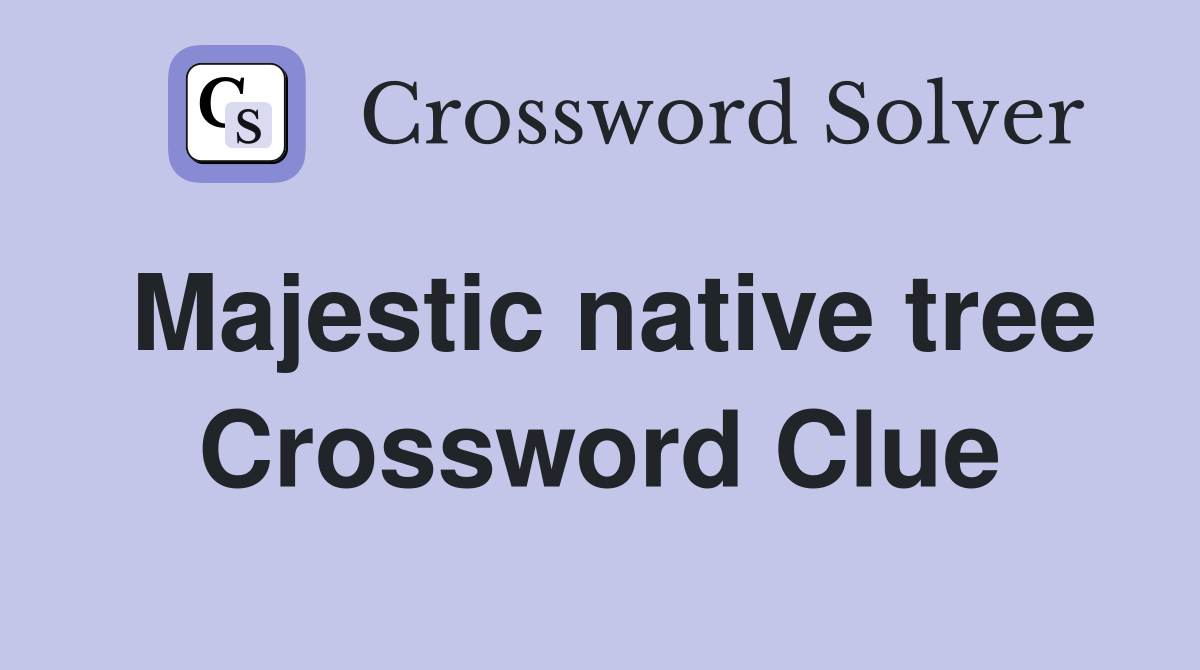 Majestic native tree Crossword Clue