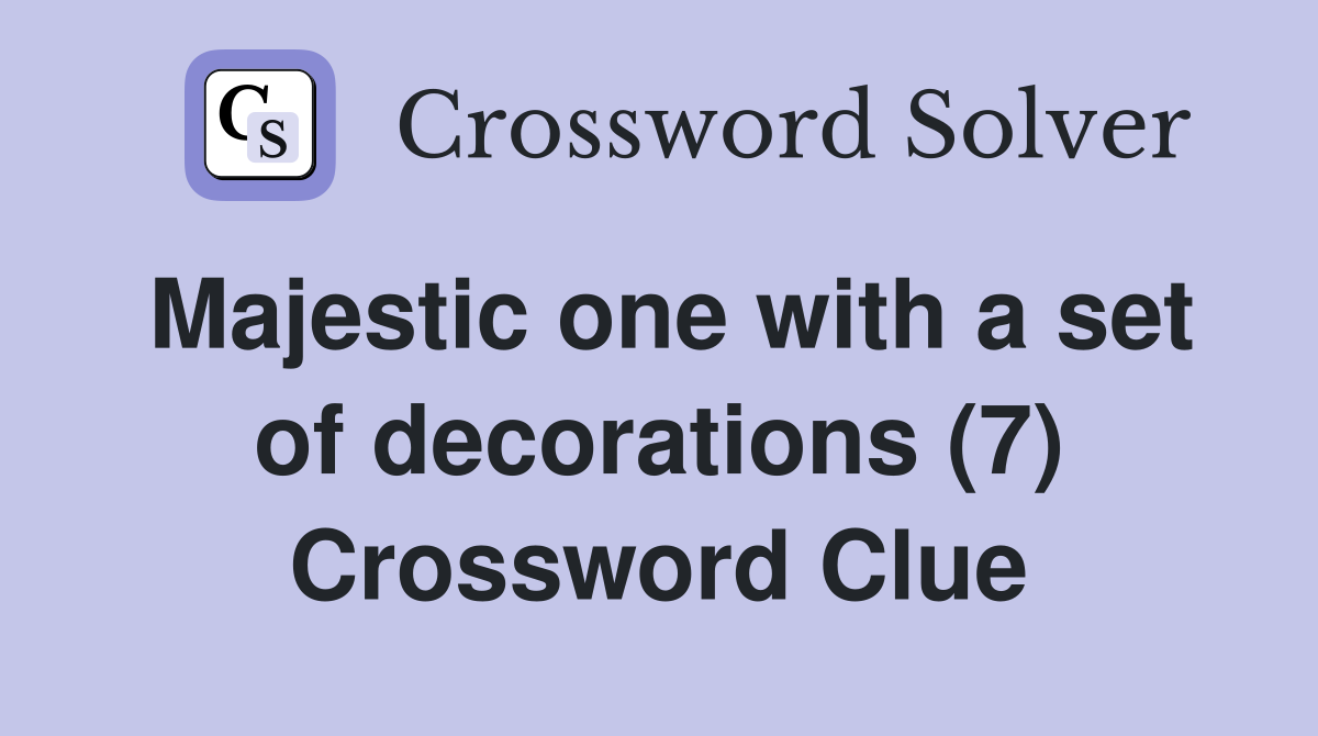 Majestic one with a set of decorations (7) Crossword Clue