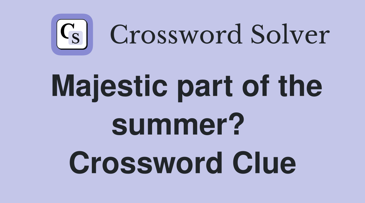 Majestic part of the summer?  Crossword Clue