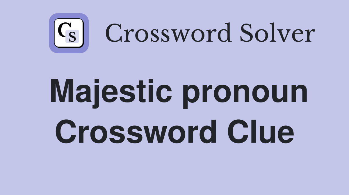 Majestic pronoun Crossword Clue