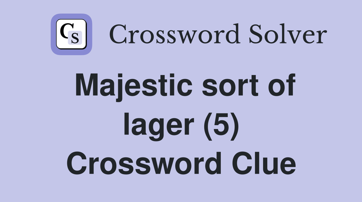Majestic sort of lager (5) Crossword Clue