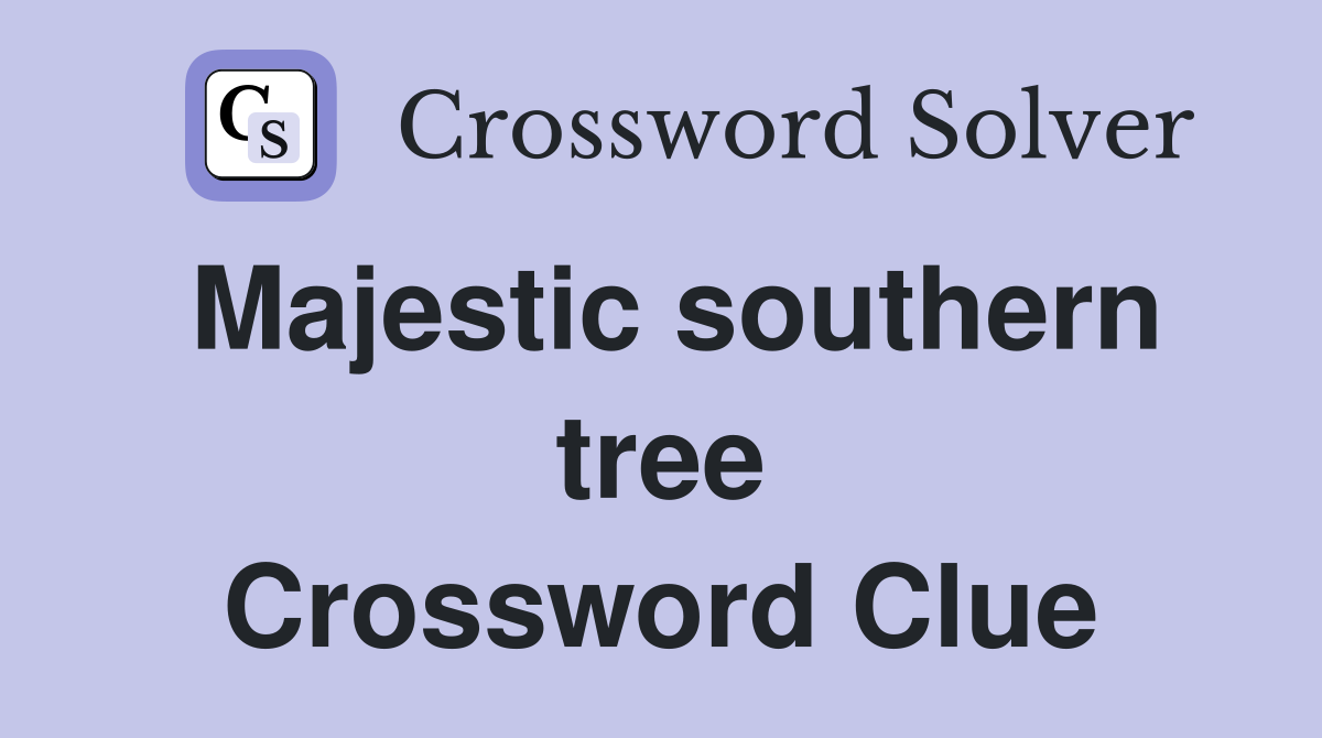 Majestic southern tree Crossword Clue