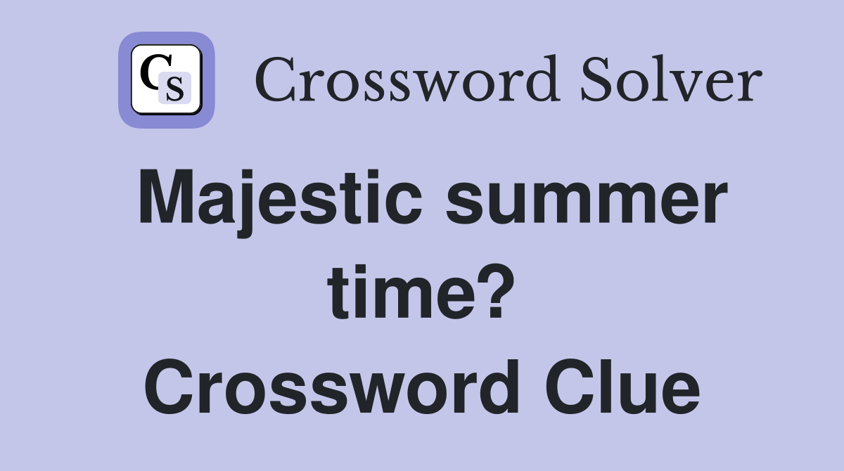 Majestic summer time? Crossword Clue