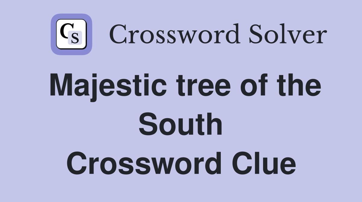Majestic tree of the South Crossword Clue