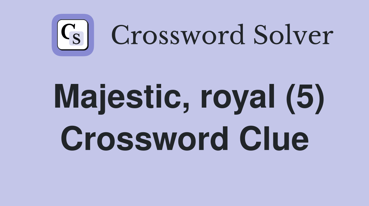 Majestic, royal (5) Crossword Clue
