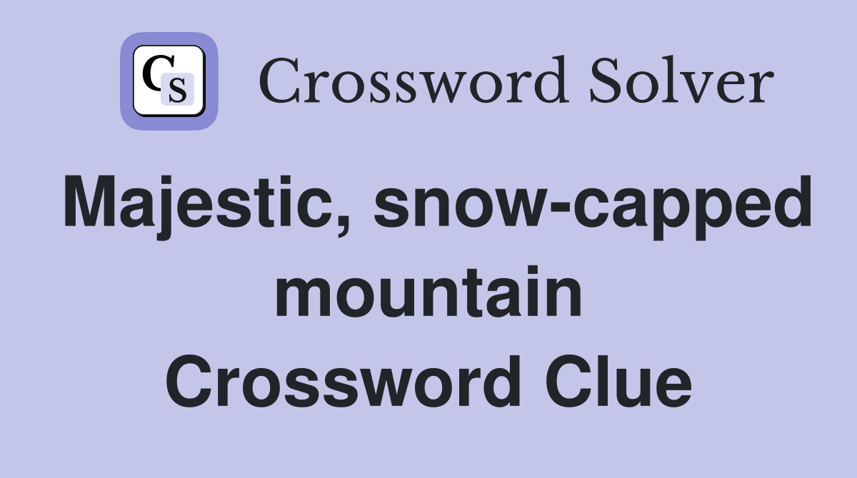 Majestic, snow-capped mountain Crossword Clue