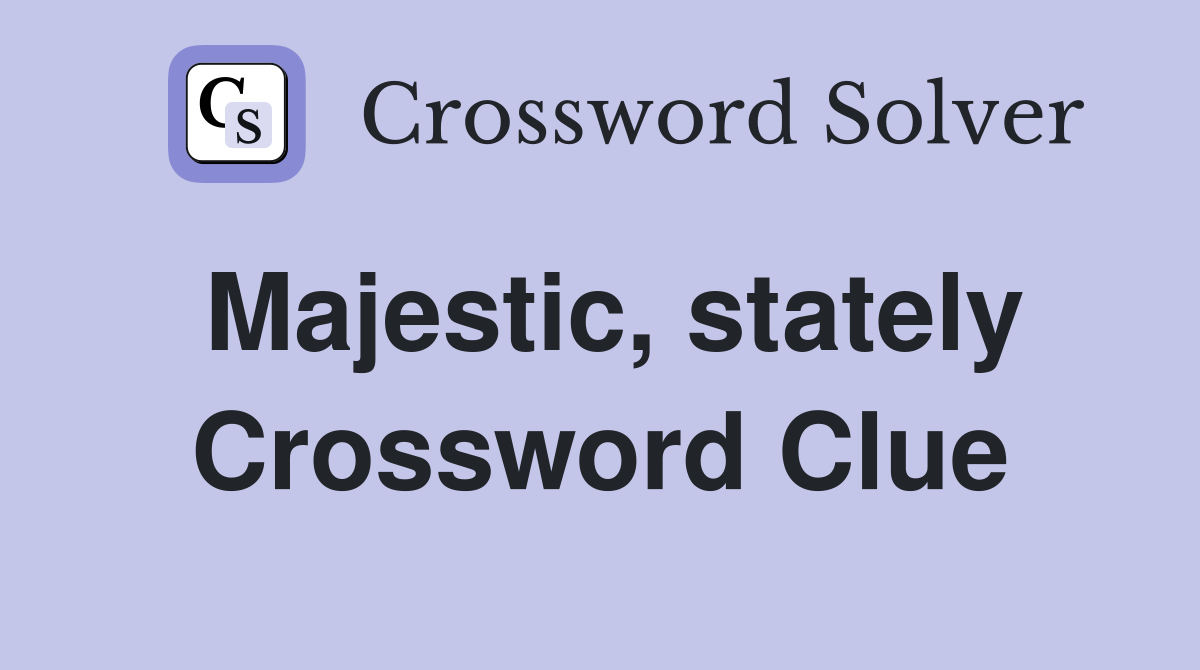 Majestic, stately Crossword Clue