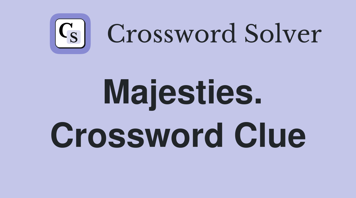 Majesties. Crossword Clue