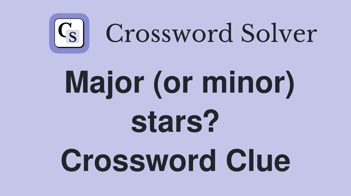 Major (or minor) stars? Crossword Clue