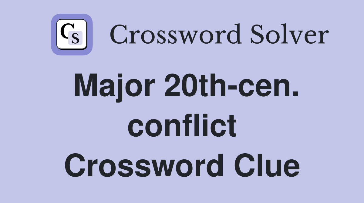 Major 20th-cen. conflict Crossword Clue