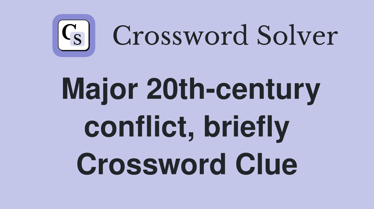 Major 20th-century conflict, briefly Crossword Clue