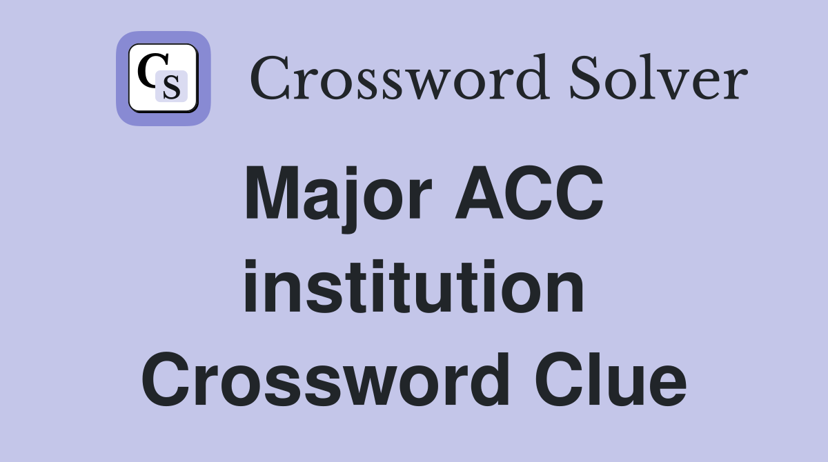 Major ACC institution Crossword Clue