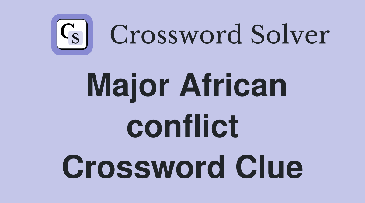 Major African conflict Crossword Clue
