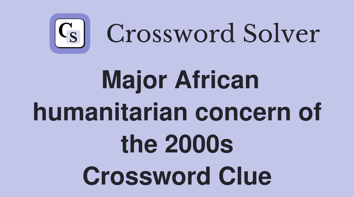 Major African humanitarian concern of the 2000s Crossword Clue