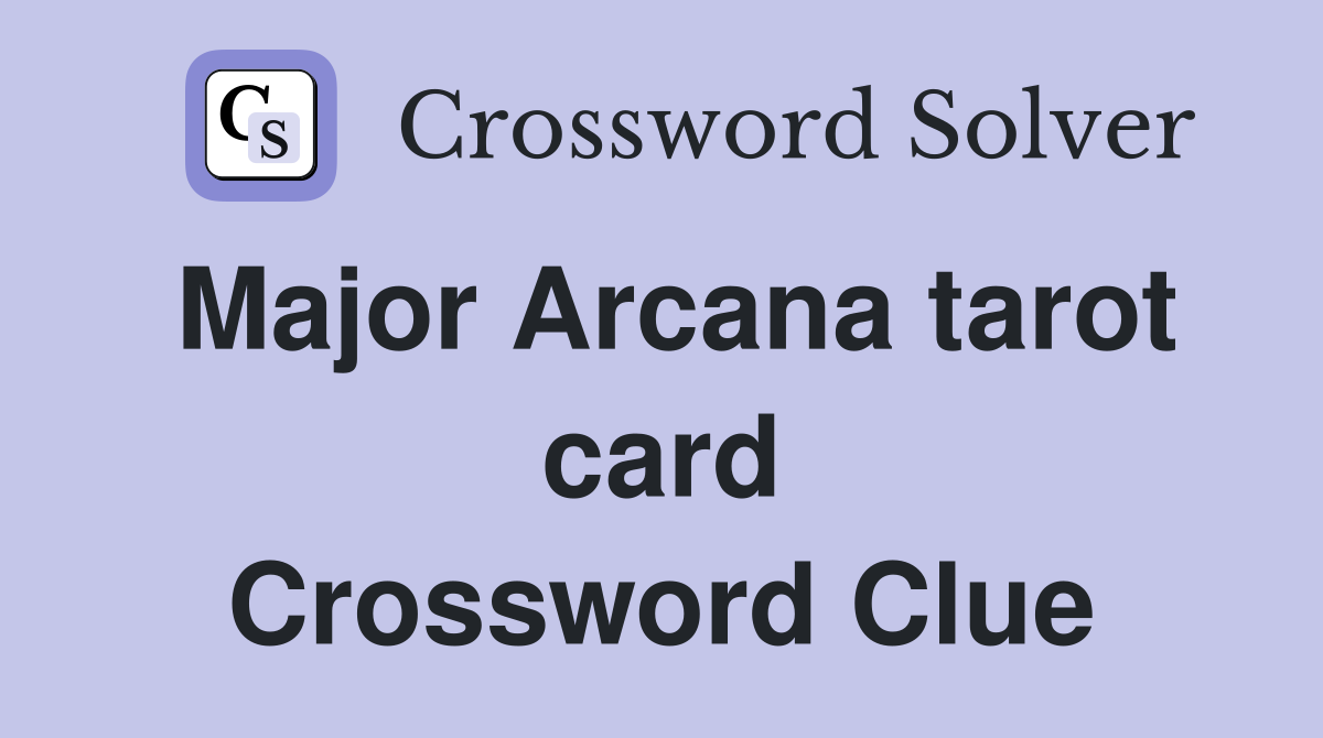Major Arcana tarot card Crossword Clue