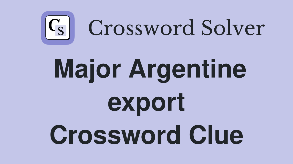 Major Argentine export Crossword Clue
