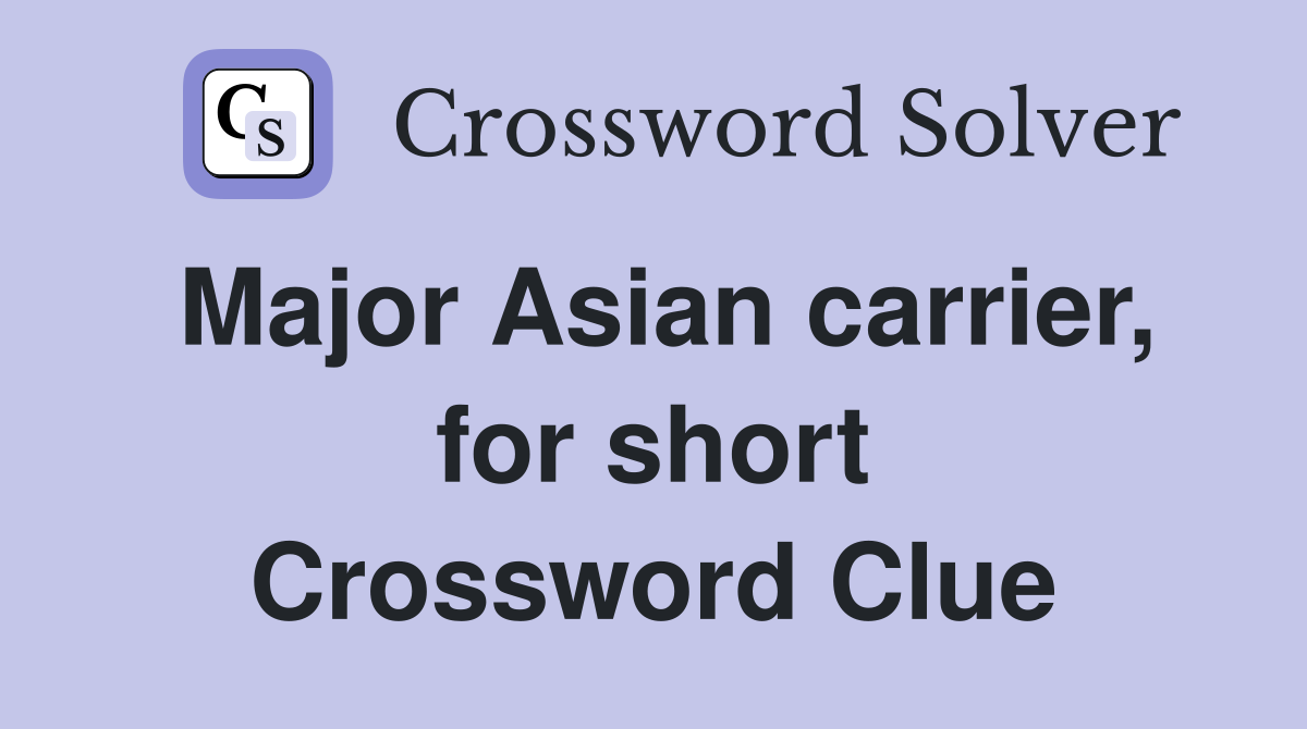 Major Asian carrier, for short Crossword Clue