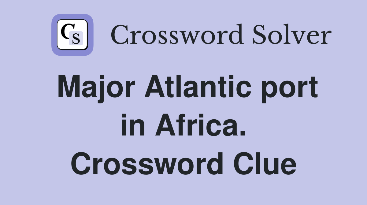 Major Atlantic port in Africa. Crossword Clue