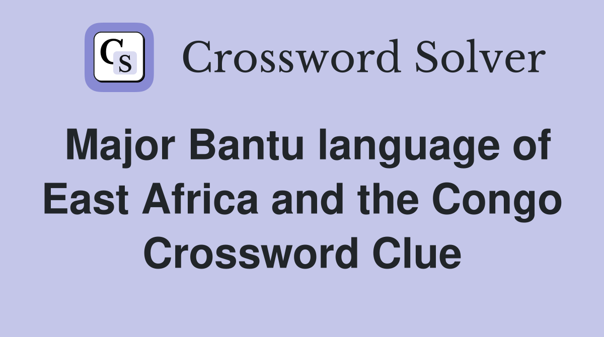 Major Bantu language of East Africa and the Congo Crossword Clue