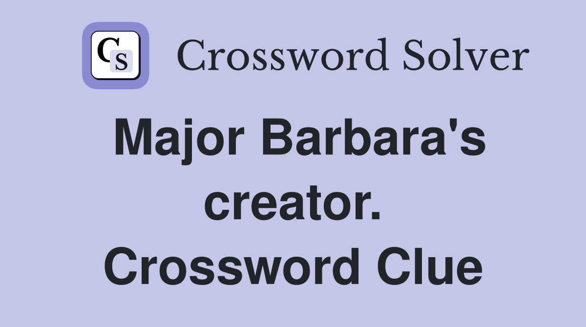 Major Barbara's creator. Crossword Clue