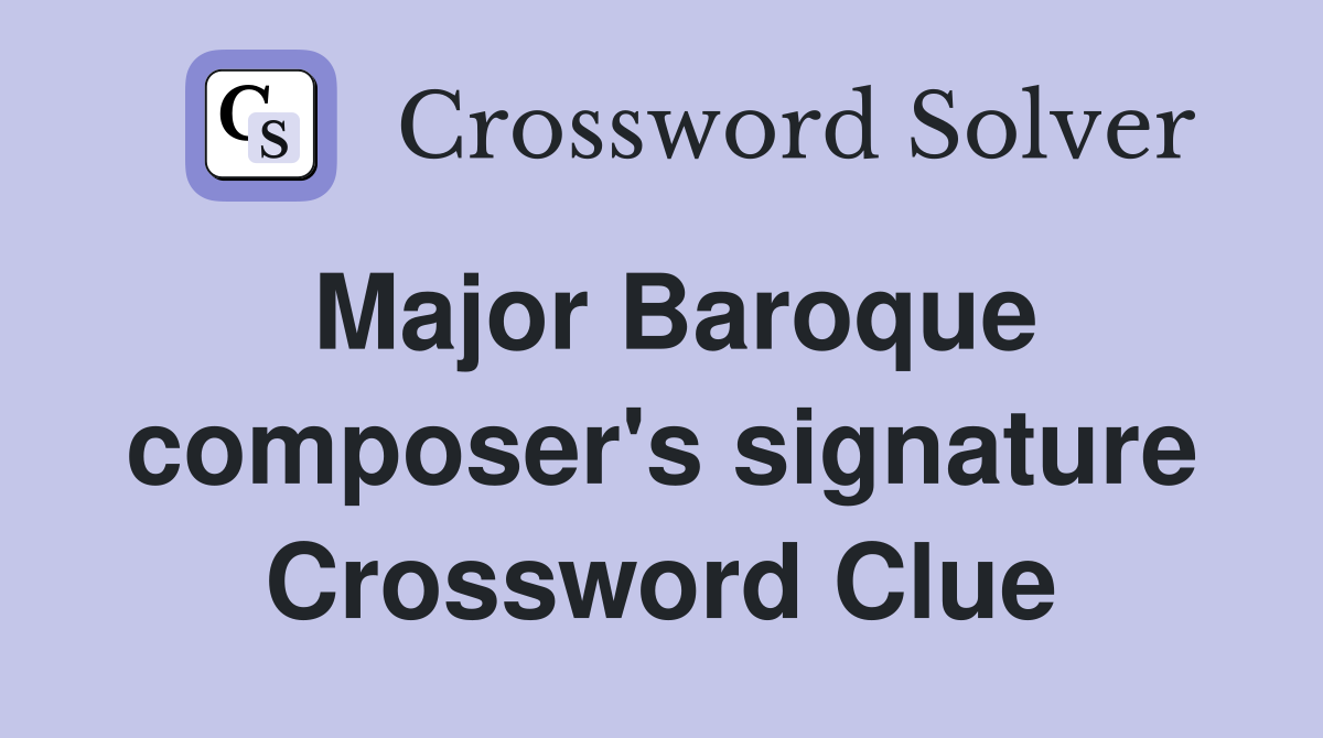 Major Baroque composer's signature Crossword Clue