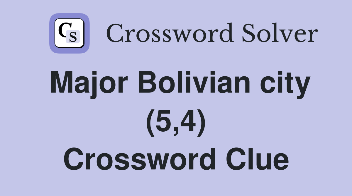 Major Bolivian city (5,4) Crossword Clue